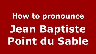 How to pronounce Jean Baptiste Point Du Sable American EnglishUS  PronounceNamescom [upl. by Brandon]