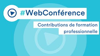 Contributions de formation professionnelle webconférence [upl. by Yesak]