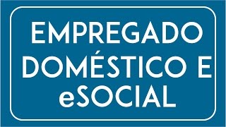 Empregado doméstico e o eSocial [upl. by Nylloh]