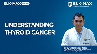 Understanding Thyroid Cancer  Dr Surendar Kumar Dabas [upl. by Yejus]