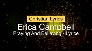 Erica Campbell – quotPraying and Believingquot LYRICS [upl. by Maurreen]