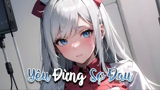 Nigtcore  Yêu Đừng Sợ Đau Remix Lyrics  Speed Up  Nhạc Remix Hot Tiktok [upl. by Pernas167]