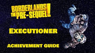 Borderlands The PreSequel  Executioner Achievement Guide  Xbox One [upl. by Francine]