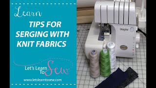 Learn tips for serging knit fabrics [upl. by Nivloc]