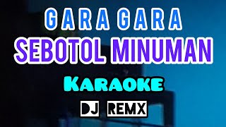 karaoke GARA GARA SEBOTOL MINUMAN dj remix lirik jalan tarrrik mang [upl. by Gwyneth]