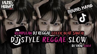 KUMPULAN DJ REGGAE SLOW TERBARU  DJ CAMPURAN VIRAL TIKTOK 2024🎵 [upl. by Nannek]