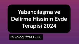 Yabancılaşma ve Delirme Hissinin Evde Terapisi 2024 [upl. by Thornton]