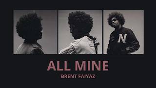 Brent Faiyaz  All Mine Lyrics [upl. by Hodgson]