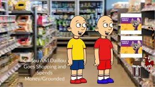 Caillou And Daillou Goes Shopping and Spends MoneyGrounded reuploaded [upl. by Philander]