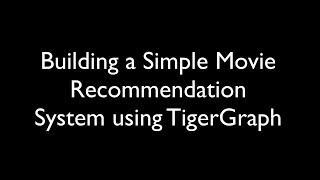 Building a Simple Movie Recommendation System using TigerGraph [upl. by Odlabu]