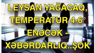 Leysan yağacaq temperatur 46° enəcək  XƏBƏRDARLIQ [upl. by Anyr]