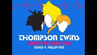 Thompson Twins  Doctor Doctor David R Fuller Mix [upl. by Aneeroc]