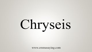 How To Say Chryseis [upl. by Hgielsa]