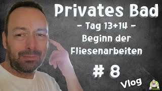 Privates Badezimmer  Tag 1314 Beginn der Fliesenarbeiten  Teil 8 [upl. by Yehus]