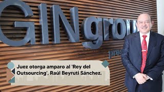 Juez otorga amparo al Rey del Outsourcing Raúl Beyruti Sánchez [upl. by Briant]