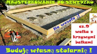 Buduję własną stolarnię cz9  Walka z krzywymi belkami  Majsterkowanie po Szwedzku  Na wesoło [upl. by Parnell]