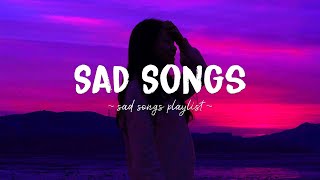 Sad Songs ♫ Sad songs playlist for broken hearts  Depressing Songs 2023 That Will Make You Cry [upl. by Adiuqal]