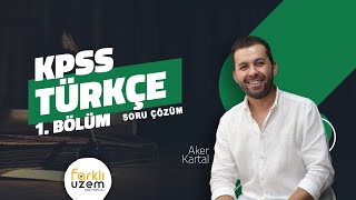 Aker KARTAL  Soru Çözüm 1Bölüm  KPSS GY  GK  Türkçe Farklı UZEM [upl. by Ludovico]