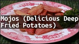 Recipe Mojos Delicious Deep Fried Potatoes [upl. by Milka626]