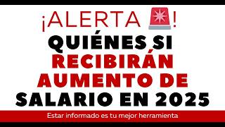 ¡ALERTA 🚨 DESCUBRE QUÉ TRABAJADORES SI RECIBIRÁN AUMENTO DE SALARIO EN EL 2025 🤔 [upl. by Ardiek]