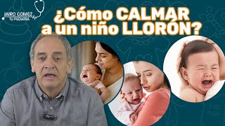 ¿Cómo Calmar A Un NIÑO LLORON  Jairo Gomez Tu Pediatra [upl. by Otaner]