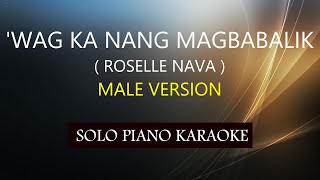 WAG KA NANG MAGBABALIK  MALE VERSION   ROSELLE NAVA  PH KARAOKE PIANO by REQUEST COVERCY [upl. by Acissev]