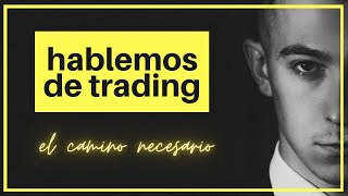 EL CAMINO NECESARIO DEL TRADER [upl. by Penthea]