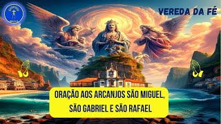 🌟Oração aos Arcanjos São Miguel São Gabriel e São Rafael 🙏🙏 canalveredadafe [upl. by Annaegroeg]