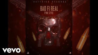 Fyne Style  Bad Fi Real [upl. by Gadmon206]