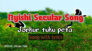 Jorkur tuku peta song with lyrics  Old nyishi secular song  By Bengia Tabb Nyishi song channel [upl. by Wilhelmina]