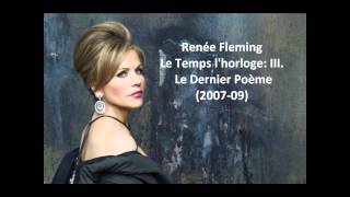 Renée Fleming The complete quotLe temps lhorlogequot Dutilleux [upl. by Aihselat917]