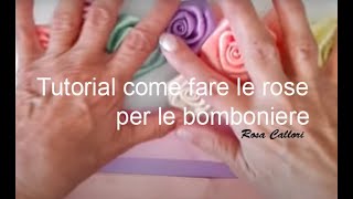 Tutorial come fare le rose per le bomboniere By Rosa Callori [upl. by Yulma]