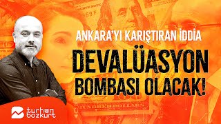 Ankara’yı sarsan iddia devalüasyon bombası olacak  Turhan Bozkurt [upl. by Aleicarg]