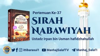 Sirah Nabawiyah Pertemuan Ke37  Ustadz Irpan bin Usman hafizhahullah [upl. by Hametaf]