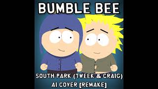 Bumble Bee  South Park Tweek amp Craig AI Cover Remake [upl. by Iadrahc]