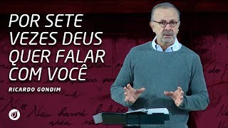 POR SETE VEZES DEUS QUER FALAR COM VOCÊ  Ricardo Gondim [upl. by Merilyn]