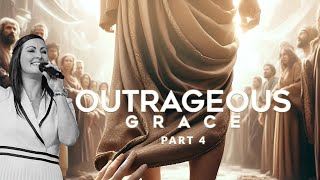 Outrageous Grace  Pt 4 [upl. by Anael874]