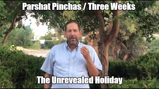 Parshat Pinchas and The Three Weeks  The Unrevealed Holiday [upl. by Mill]