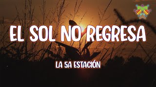 La 5a Estación  El Sol No Regresa  LetraLyrics [upl. by Burdett]