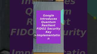 Google Introduces Quantum Resilient FIDO2 Security Key Implementation [upl. by Nosmirc]