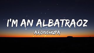 Im an Albatraoz  AronChupa Lyrics [upl. by Ayr924]