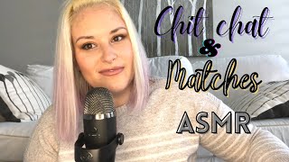 ASMR  Chit chatting  striking matches [upl. by Frodine458]