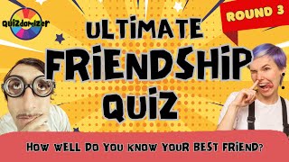 THE ULTIMATE FRIENDSHIP QUIZ  Round 3 [upl. by Roybn]