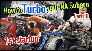 How to turbo your non turbo Subaru  Part 10  First Start  Dirtcheapdaily  Ep48 [upl. by Ekrub]