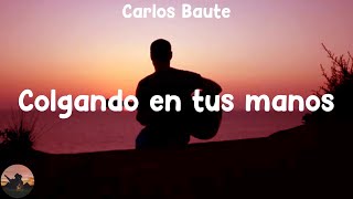 Carlos Baute  Colgando en tus manos letra [upl. by Sioux]