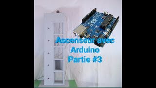 Créer un ascenseur avec Arduino Partie 3 [upl. by Mumford]