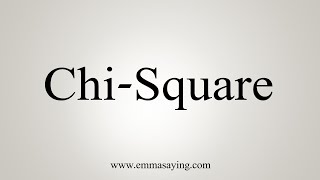 How To Say ChiSquare [upl. by Emirej444]