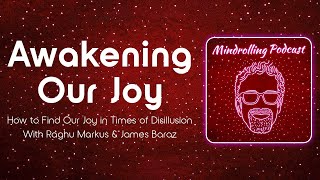 Awakening Our Joy with James Baraz amp Raghu Markus – Mindrolling Podcast Ep 568 [upl. by Meghan]