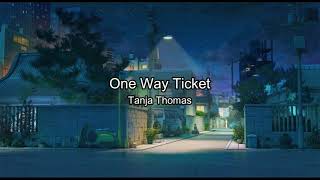 Tanja Thomas  One Way Ticket Lyrics [upl. by Ylahtan]