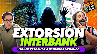 EXTORSIÓN INTERBANK  ¿QUÉ PASARÁ AYER [upl. by Ahselyt]